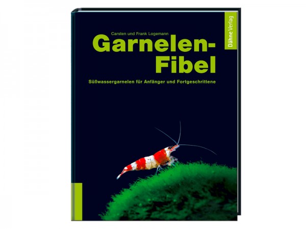 Garnelen-Fibel: Süßwassergarnelen für Anfänger und Fortgeschrittene